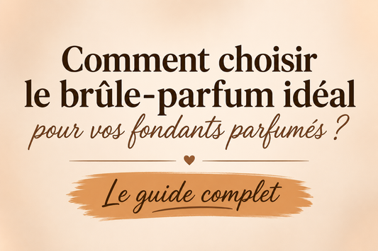 Comment choisir le brûle-parfum idéal pour vos fondants parfumés ?